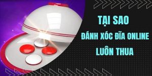 Những lưu ý về lý do tại sao chơi Xóc Đĩa Online toàn thua